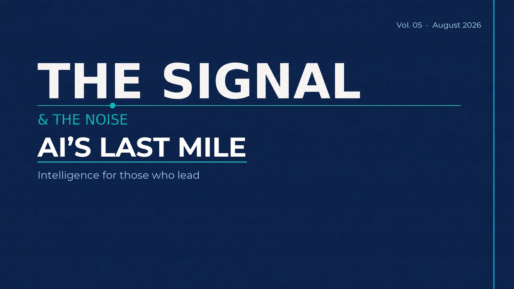 The Signal & The Noise, Vol. 05 — AI's Last Mile