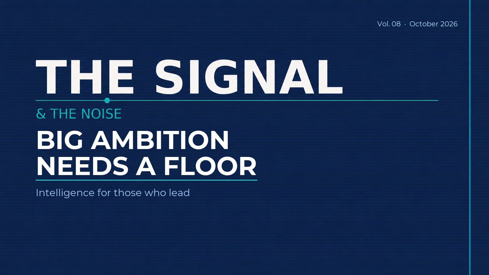 The Signal & The Noise, Vol. 08, Big Ambition Needs a Floor